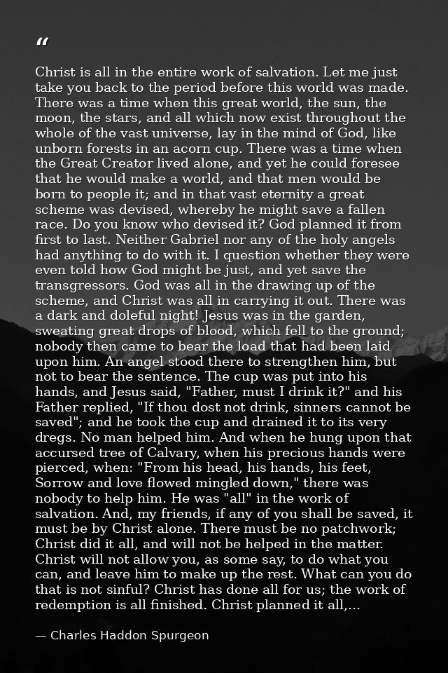 Christ is all in the entire work of salvation. Let me just take you back to the period before this world was made. There — Charles Haddon Spurgeon