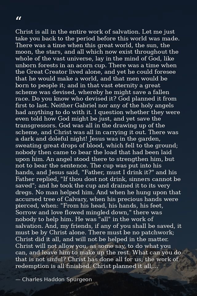 Christ is all in the entire work of salvation. Let me just take you back to the period before this world was made. There — Charles Haddon Spurgeon