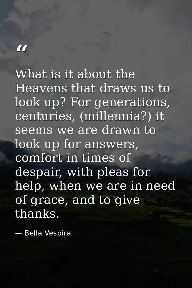 What is it about the Heavens that draws us to look up? For generations, centuries, (millennia?) it seems we are drawn to — Bella Vespira
