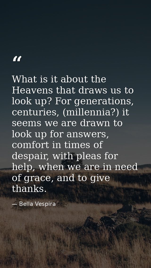 What is it about the Heavens that draws us to look up? For generations, centuries, (millennia?) it seems we are drawn to — Bella Vespira