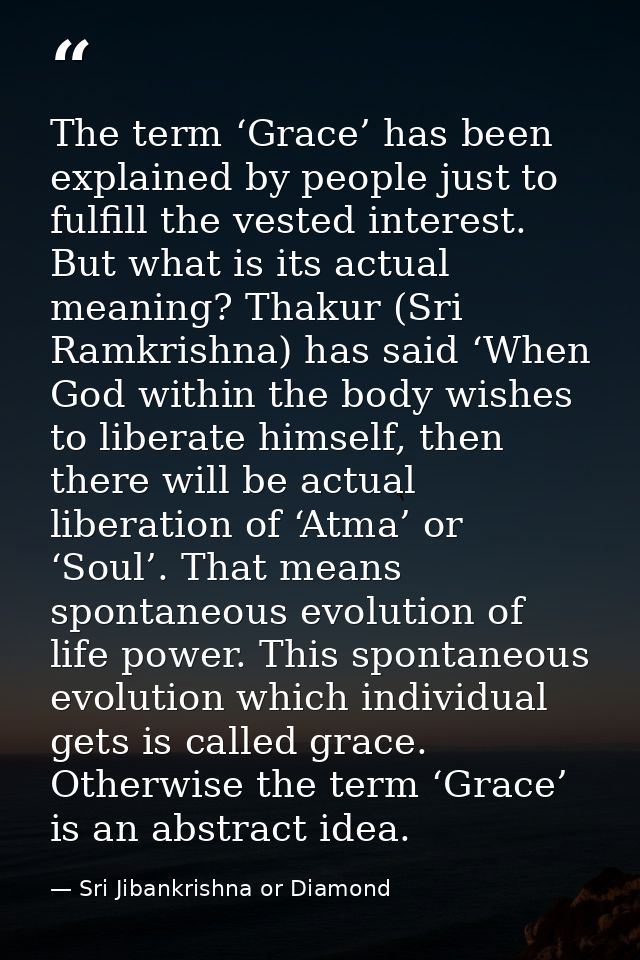 The term ‘Grace’ has been explained by people just to fulfill the vested interest. But what is its actual meaning? Thaku — Sri Jibankrishna or Diamond