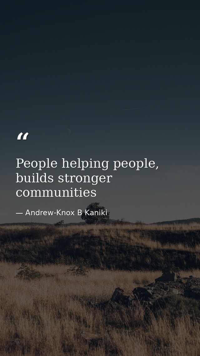 People helping people, builds stronger communities — Andrew-Knox B Kaniki