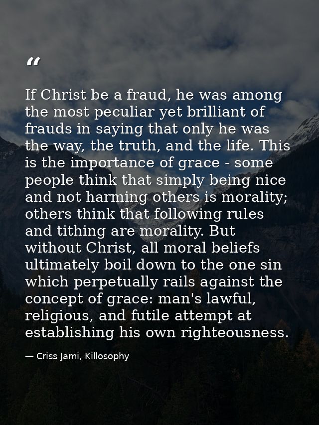 If Christ be a fraud, he was among the most peculiar yet brilliant of frauds in saying that only he was the way, the tru — Criss Jami, Killosophy