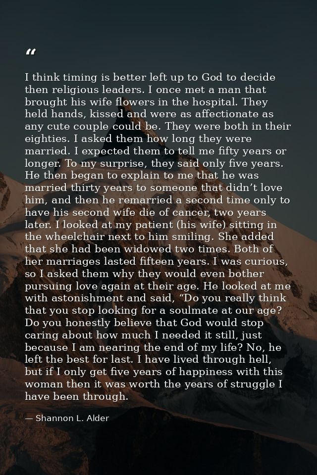 I think timing is better left up to God to decide then religious leaders. I once met a man that brought his wife flowers — Shannon L. Alder