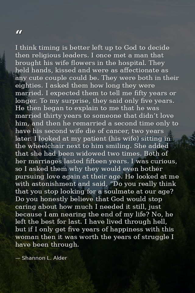 I think timing is better left up to God to decide then religious leaders. I once met a man that brought his wife flowers — Shannon L. Alder