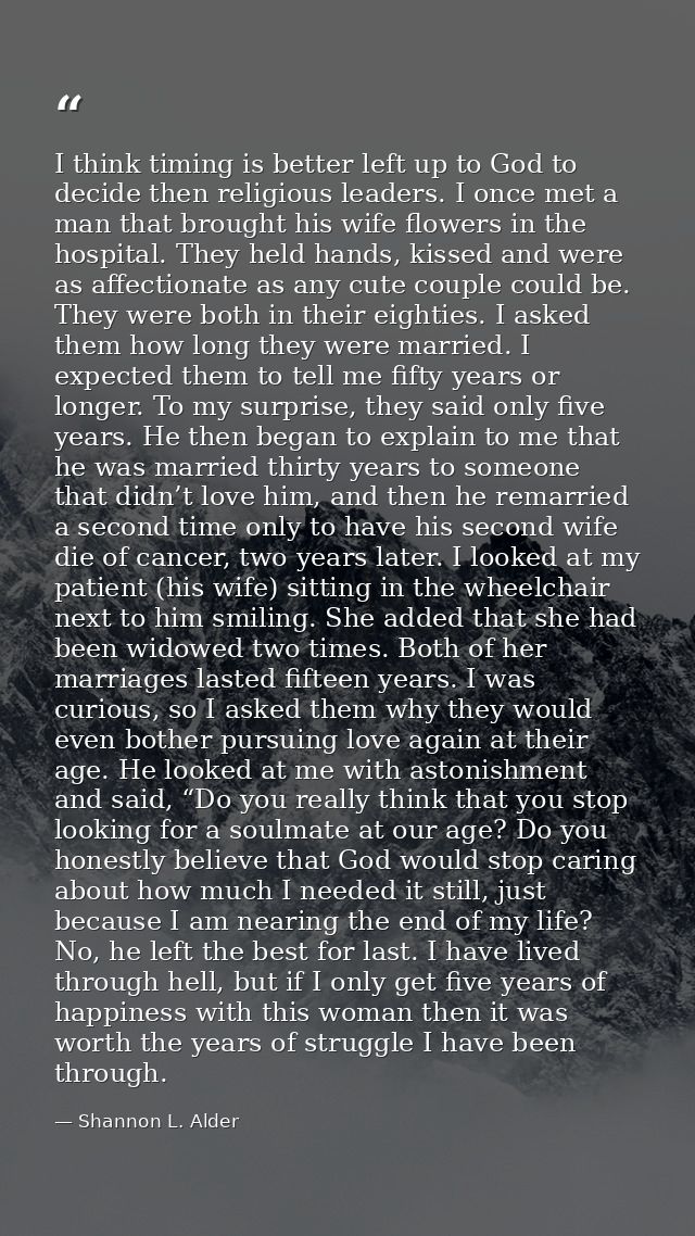 I think timing is better left up to God to decide then religious leaders. I once met a man that brought his wife flowers — Shannon L. Alder