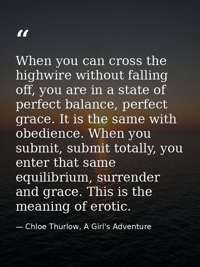 When you can cross the highwire without falling off, you are in a state of perfect balance, perfect grace. It is the sam — Chloe Thurlow, A Girl's Adventure
