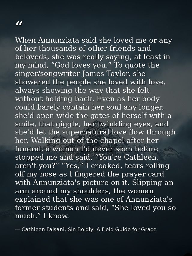 When Annunziata said she loved me or any of her thousands of other friends and beloveds, she was really saying, at least — Cathleen Falsani, Sin Boldly: A Field Guide for Grace