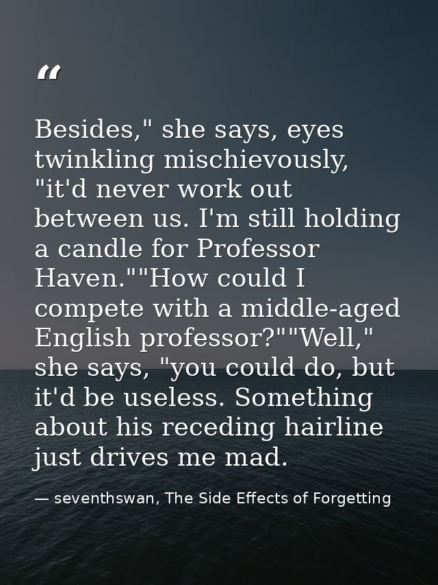 Besides," she says, eyes twinkling mischievously, "it'd never work out between us. I'm still holding a candle for Profes — seventhswan, The Side Effects of Forgetting