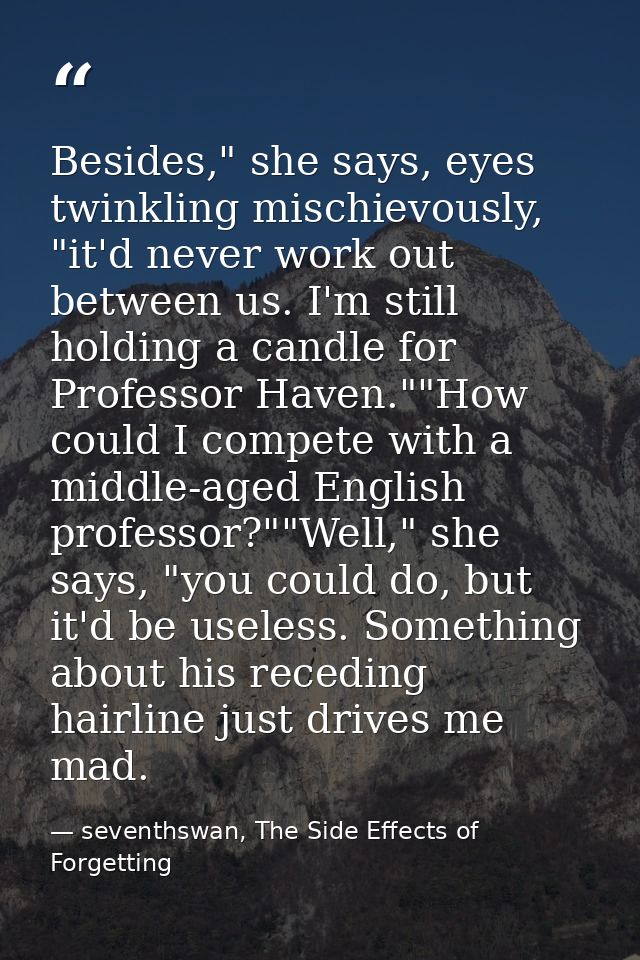 Besides," she says, eyes twinkling mischievously, "it'd never work out between us. I'm still holding a candle for Profes — seventhswan, The Side Effects of Forgetting