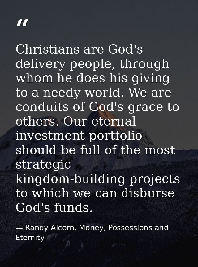 Christians are God's delivery people, through whom he does his giving to a needy world. We are conduits of God's grace t — Randy Alcorn, Money, Possessions and Eternity
