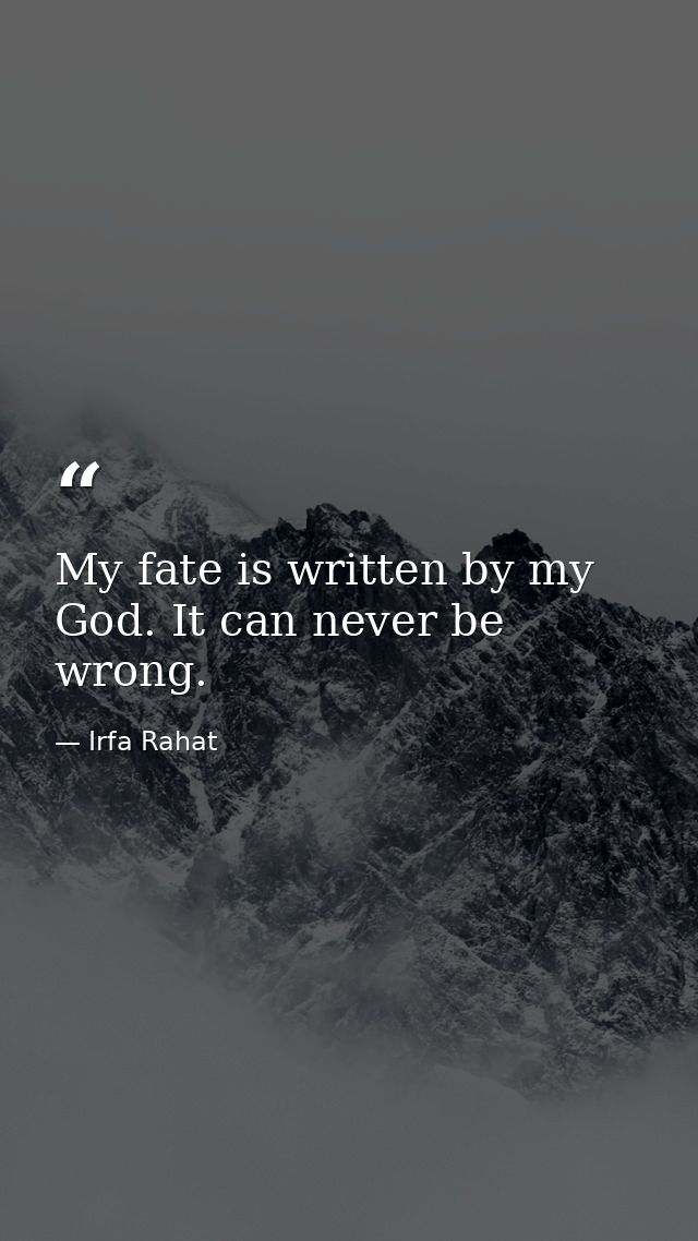My fate is written by my God. It can never be wrong. — Irfa Rahat