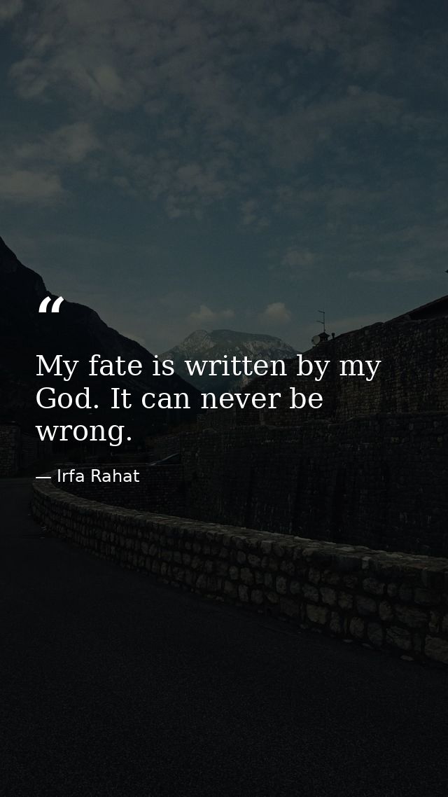 My fate is written by my God. It can never be wrong. — Irfa Rahat