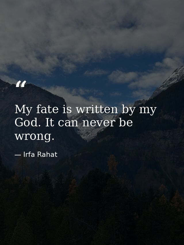 My fate is written by my God. It can never be wrong. — Irfa Rahat