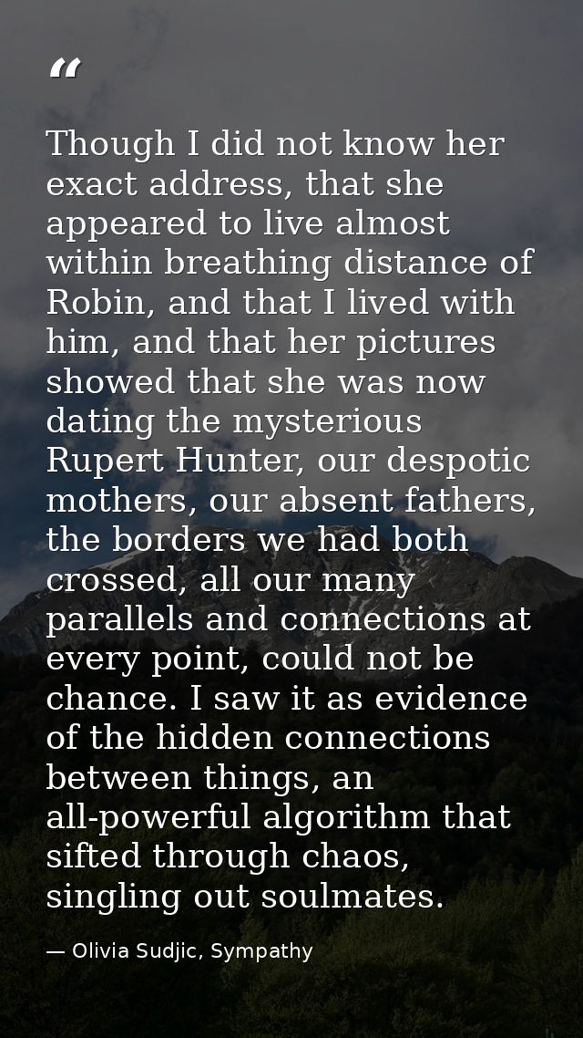 Though I did not know her exact address, that she appeared to live almost within breathing distance of Robin, and that I — Olivia Sudjic, Sympathy