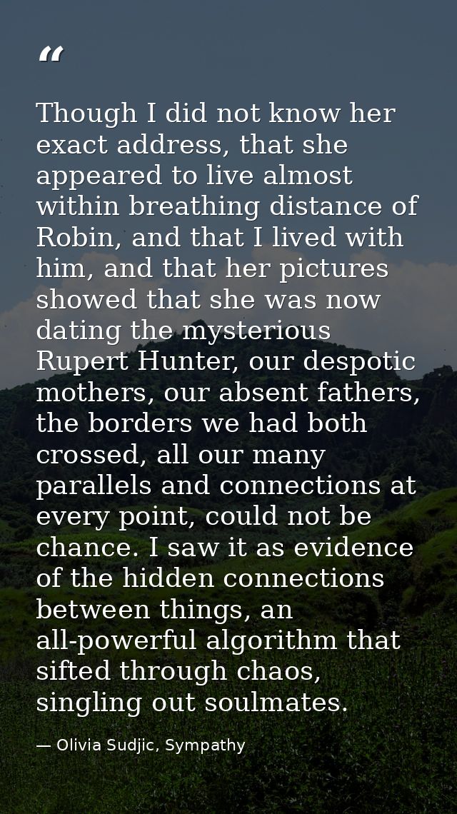 Though I did not know her exact address, that she appeared to live almost within breathing distance of Robin, and that I — Olivia Sudjic, Sympathy