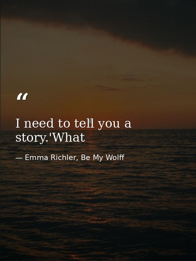 I need to tell you a story.'What — Emma Richler, Be My Wolff