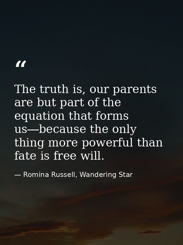 The truth is, our parents are but part of the equation that forms us―because the only thing more powerful than fate is f — Romina Russell, Wandering Star