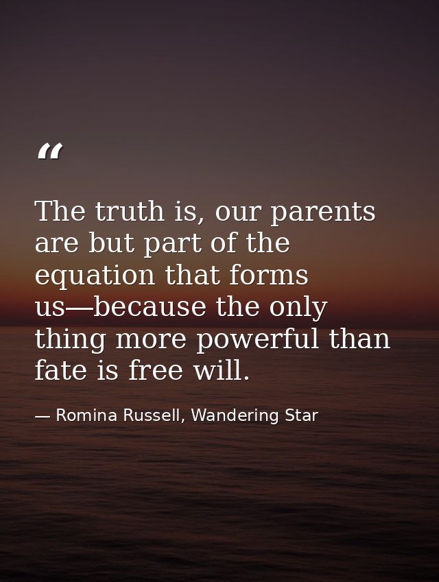 The truth is, our parents are but part of the equation that forms us―because the only thing more powerful than fate is f — Romina Russell, Wandering Star