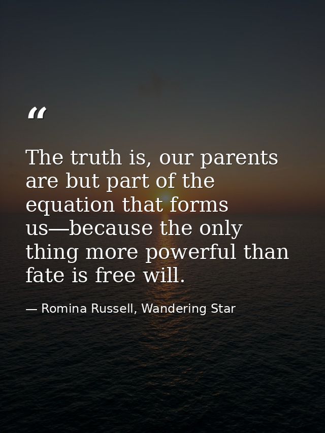 The truth is, our parents are but part of the equation that forms us―because the only thing more powerful than fate is f — Romina Russell, Wandering Star