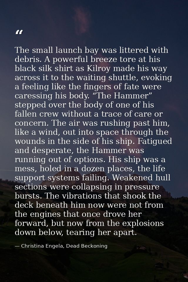 The small launch bay was littered with debris. A powerful breeze tore at his black silk shirt as Kilroy made his way acr — Christina Engela, Dead Beckoning