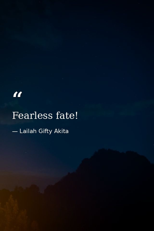 Fearless fate! — Lailah Gifty Akita
