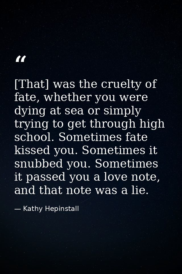 [That] was the cruelty of fate, whether you were dying at sea or simply trying to get through high school. Sometimes fat — Kathy Hepinstall