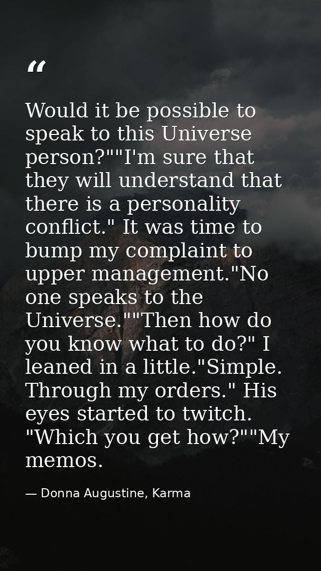 Would it be possible to speak to this Universe person?""I'm sure that they will understand that there is a personality c — Donna Augustine, Karma