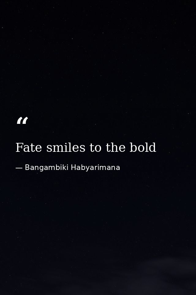 Fate smiles to the bold — Bangambiki Habyarimana