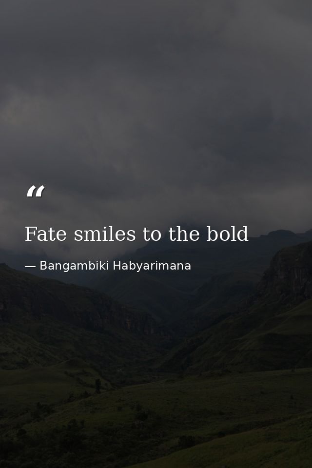 Fate smiles to the bold — Bangambiki Habyarimana