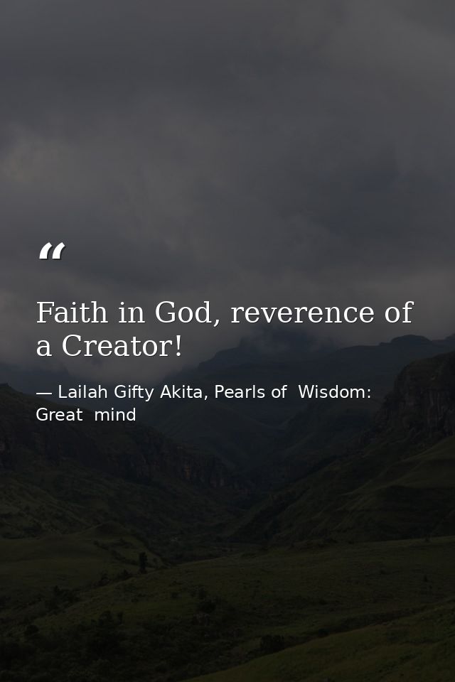 Faith in God, reverence of a Creator! — Lailah Gifty Akita, Pearls of  Wisdom: Great  mind