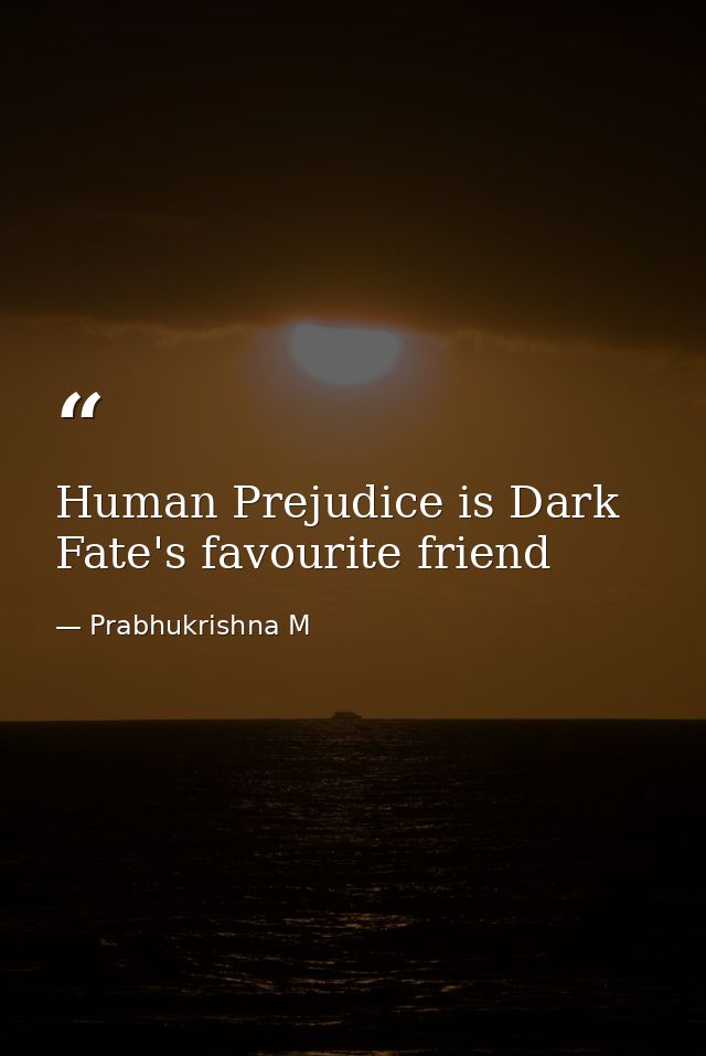 Human Prejudice is Dark Fate's favourite friend — Prabhukrishna M