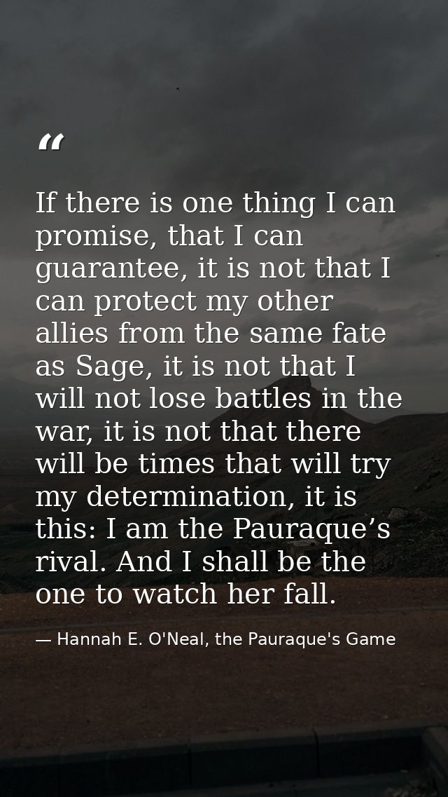 If there is one thing I can promise, that I can guarantee, it is not that I can protect my other allies from the same fa — Hannah E. O'Neal, the Pauraque's Game