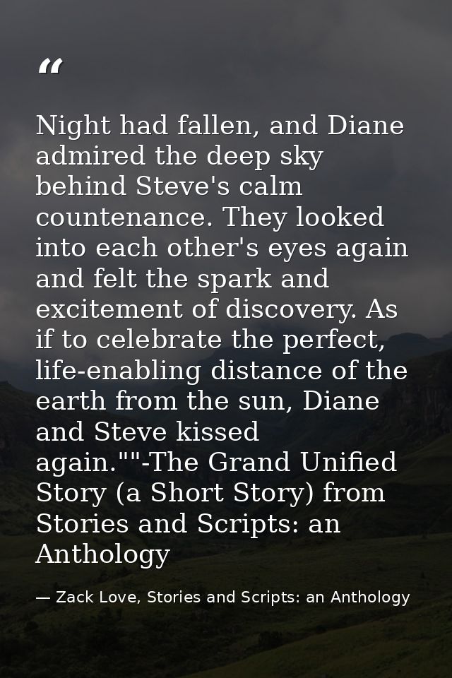 Night had fallen, and Diane admired the deep sky behind Steve's calm countenance. They looked into each other's eyes aga — Zack Love, Stories and Scripts: an Anthology