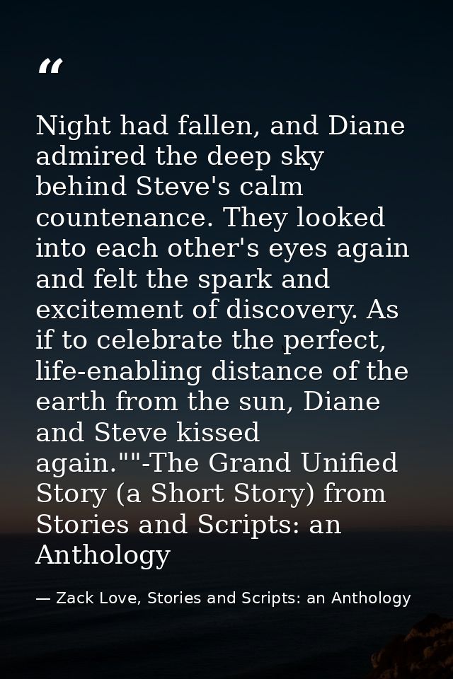 Night had fallen, and Diane admired the deep sky behind Steve's calm countenance. They looked into each other's eyes aga — Zack Love, Stories and Scripts: an Anthology