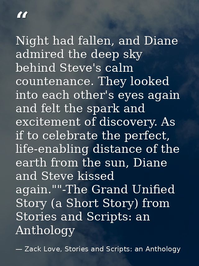Night had fallen, and Diane admired the deep sky behind Steve's calm countenance. They looked into each other's eyes aga — Zack Love, Stories and Scripts: an Anthology