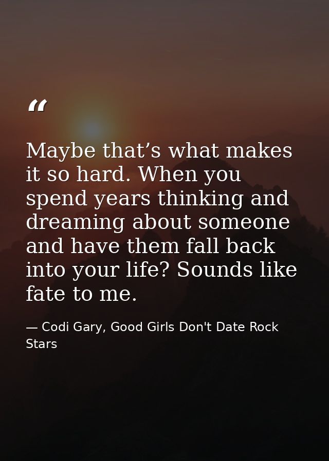 Maybe that’s what makes it so hard. When you spend years thinking and dreaming about someone and have them fall back int — Codi Gary, Good Girls Don't Date Rock Stars