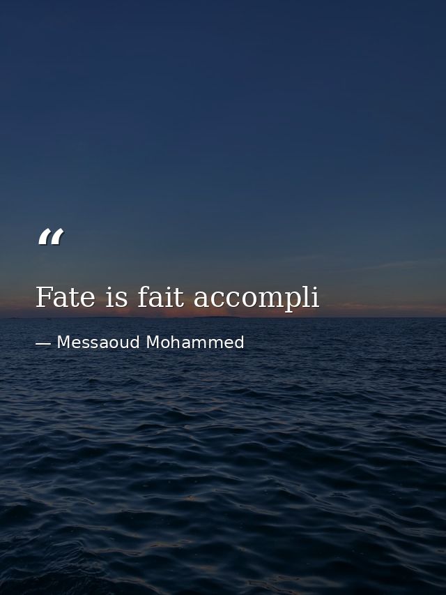 Fate is fait accompli — Messaoud Mohammed