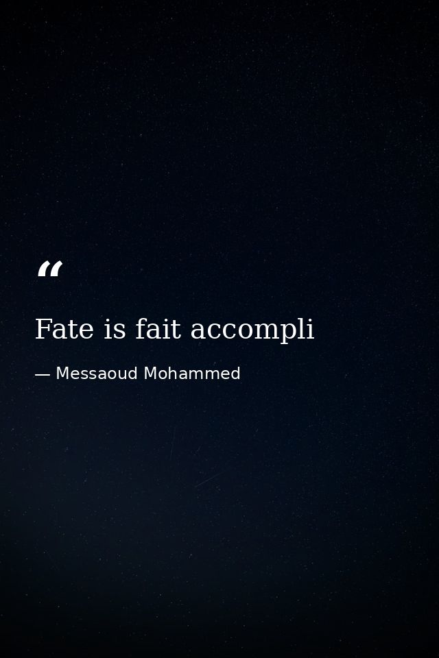 Fate is fait accompli — Messaoud Mohammed