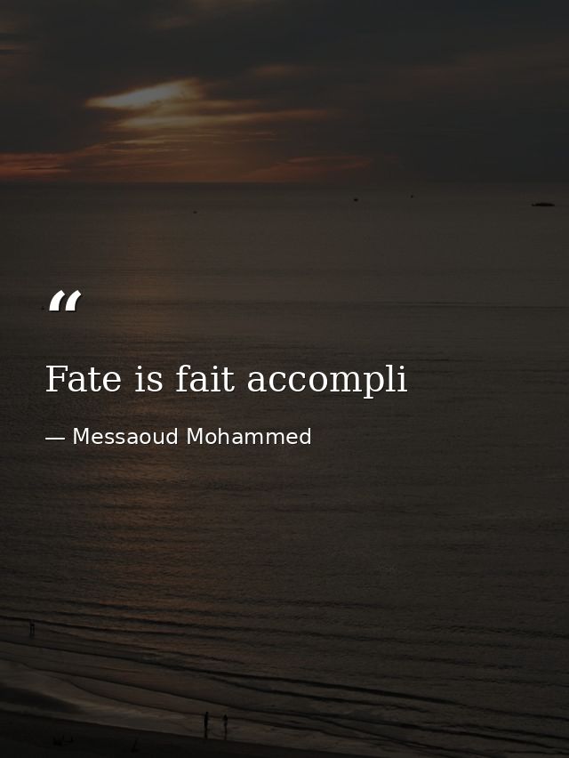 Fate is fait accompli — Messaoud Mohammed