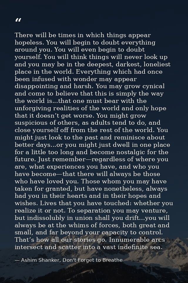 There will be times in which things appear hopeless. You will begin to doubt everything around you. You will even begin  — Ashim Shanker, Don't Forget to Breathe