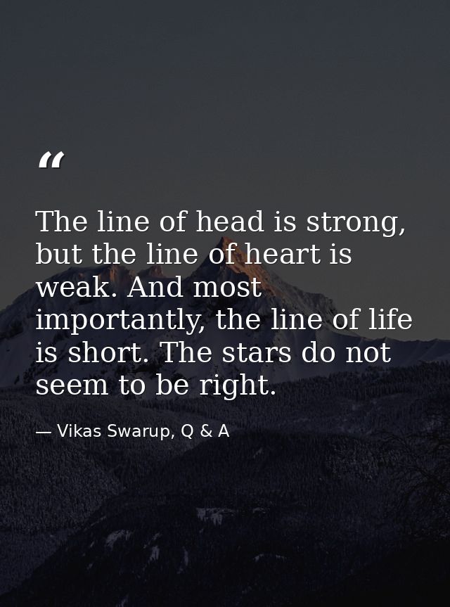 The line of head is strong, but the line of heart is weak. And most importantly, the line of life is short. The stars do — Vikas Swarup, Q & A