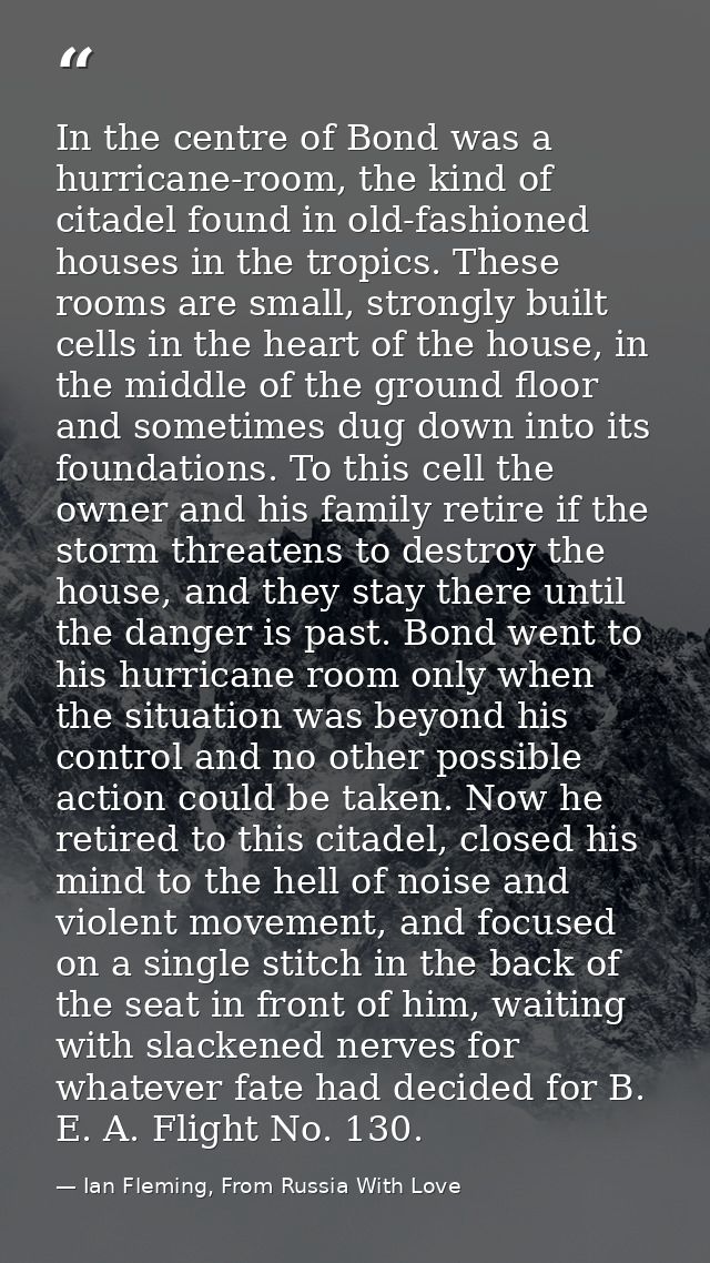 In the centre of Bond was a hurricane-room, the kind of citadel found in old-fashioned houses in the tropics. These room — Ian Fleming, From Russia With Love