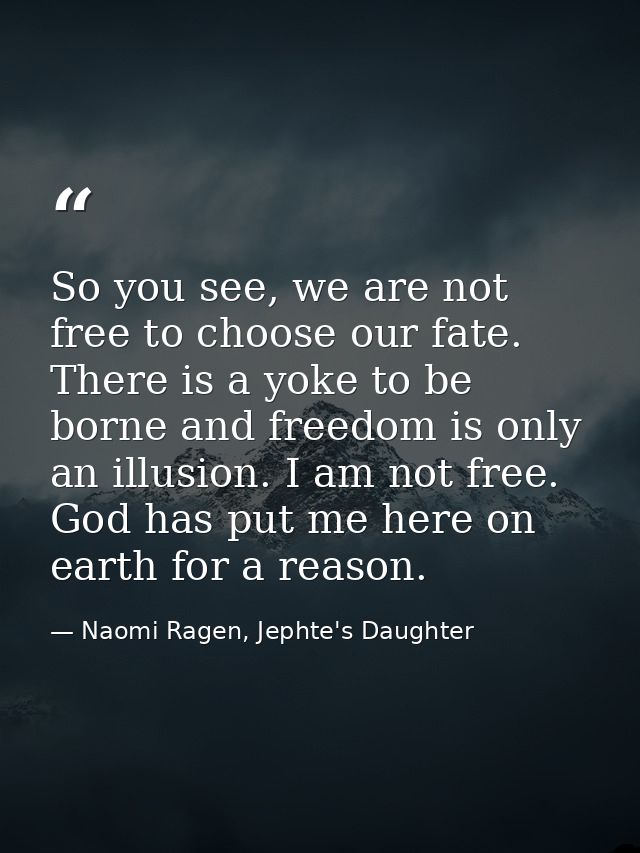So you see, we are not free to choose our fate. There is a yoke to be borne and freedom is only an illusion. I am not fr — Naomi Ragen, Jephte's Daughter