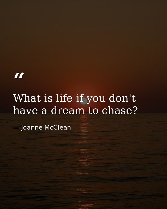 What is life if you don't have a dream to chase? — Joanne McClean