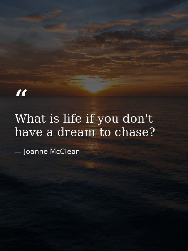 What is life if you don't have a dream to chase? — Joanne McClean