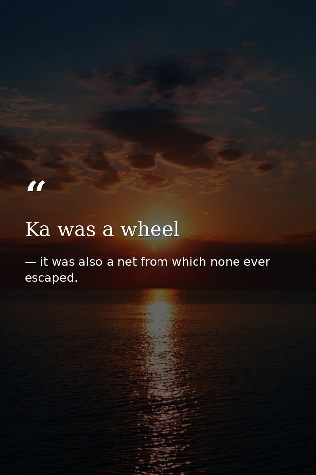 Ka was a wheel — it was also a net from which none ever escaped.
