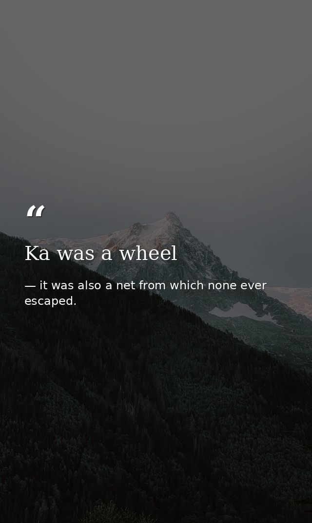 Ka was a wheel — it was also a net from which none ever escaped.