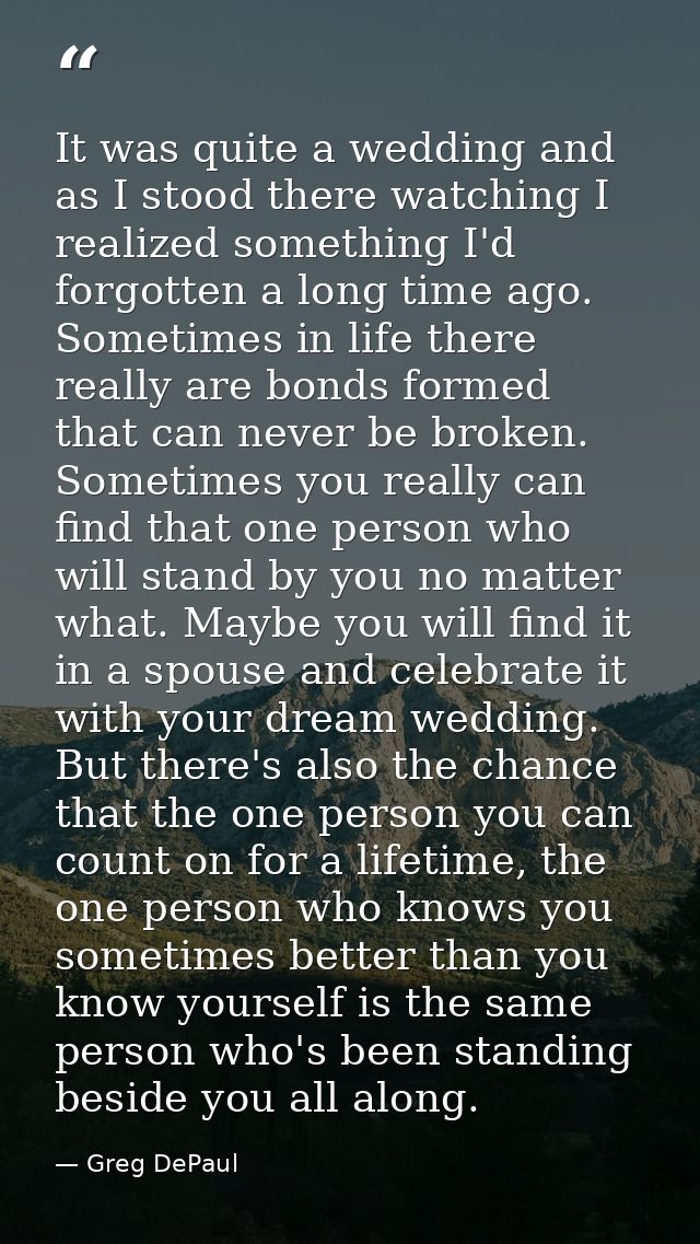 It was quite a wedding and as I stood there watching I realized something I'd forgotten a long time ago. Sometimes in li — Greg DePaul