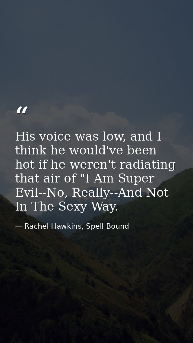 His voice was low, and I think he would've been hot if he weren't radiating that air of "I Am Super Evil--No, Really--An — Rachel Hawkins, Spell Bound
